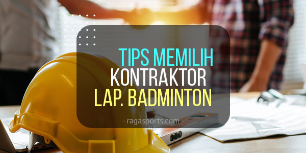tips memilih kontraktor lapangan badminton