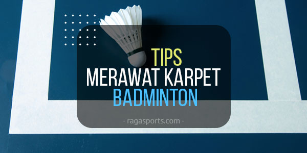 tips merawat karpet badminton
