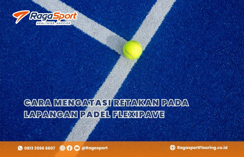 Cara Mengatasi Retakan pada Lapangan Padel Flexipave