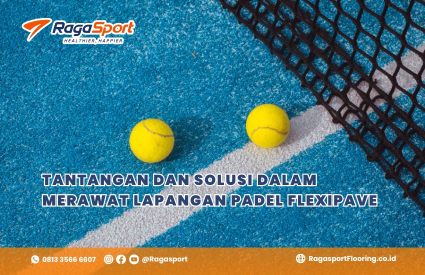 Tantangan dan Solusi dalam Merawat Lapangan Padel Flexipave