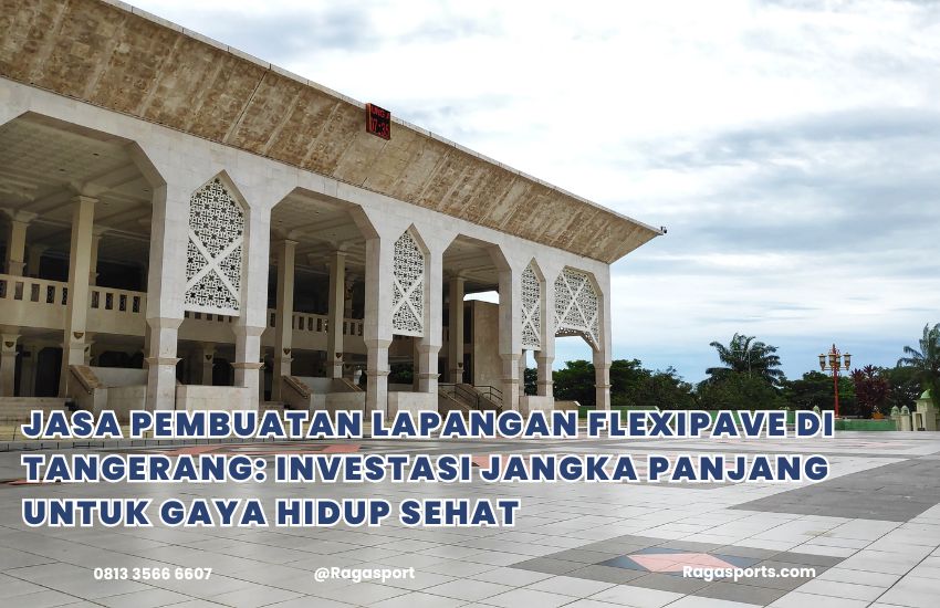 Jasa Pembuatan Lapangan Flexipave di Tangerang: Investasi Jangka Panjang untuk Gaya Hidup Sehat