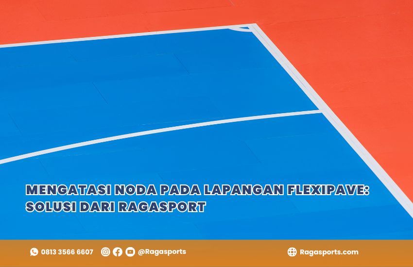 Mengatasi Noda pada Lapangan Flexipave: Solusi dari Ragasport